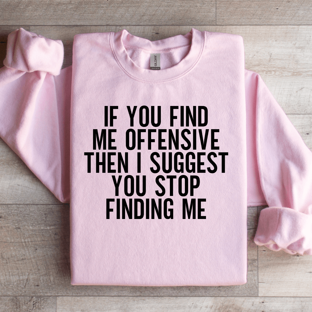 If You Find Me Offensive Then Sweatshirt