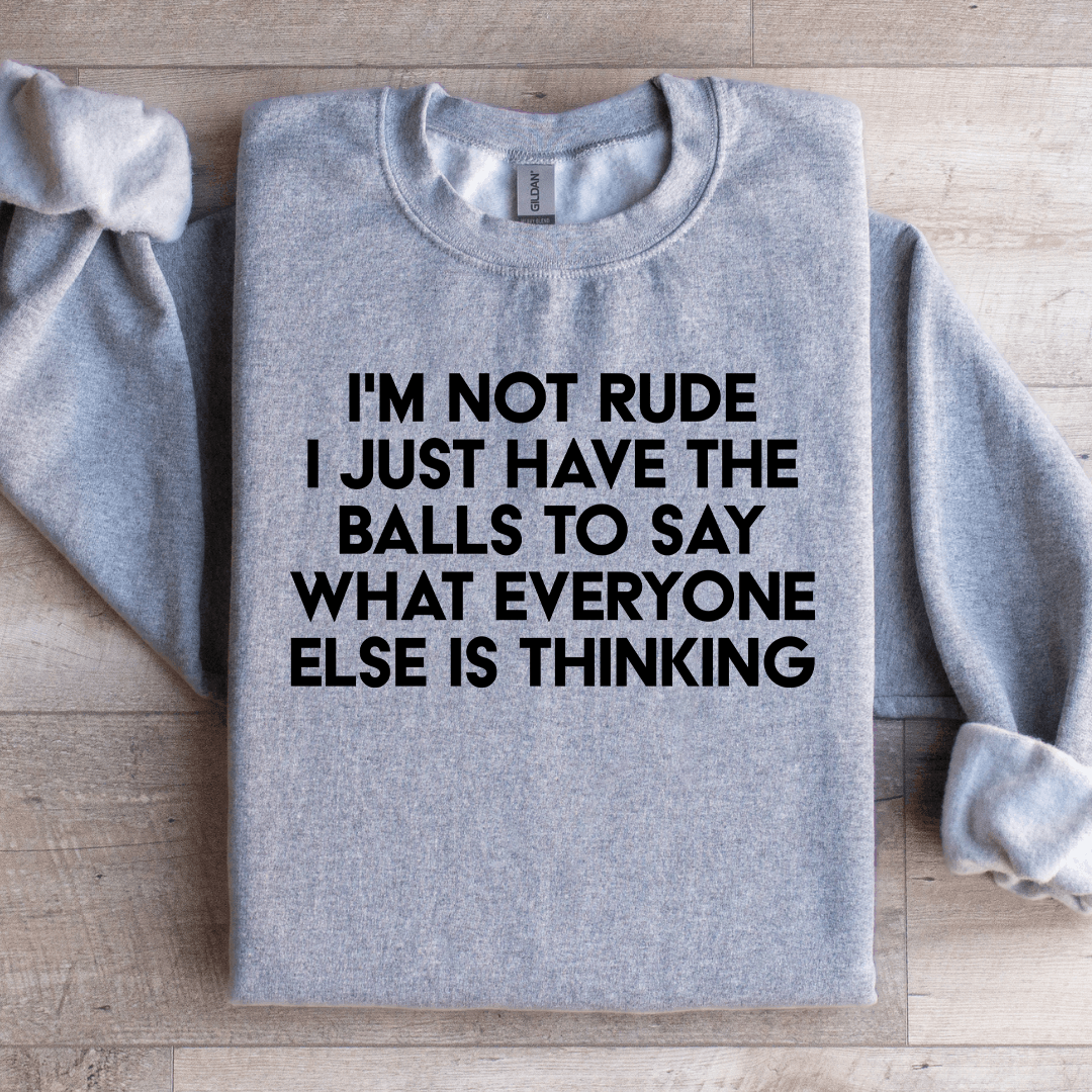 I'm Not Rude I Just Have The Balls Sweatshirt