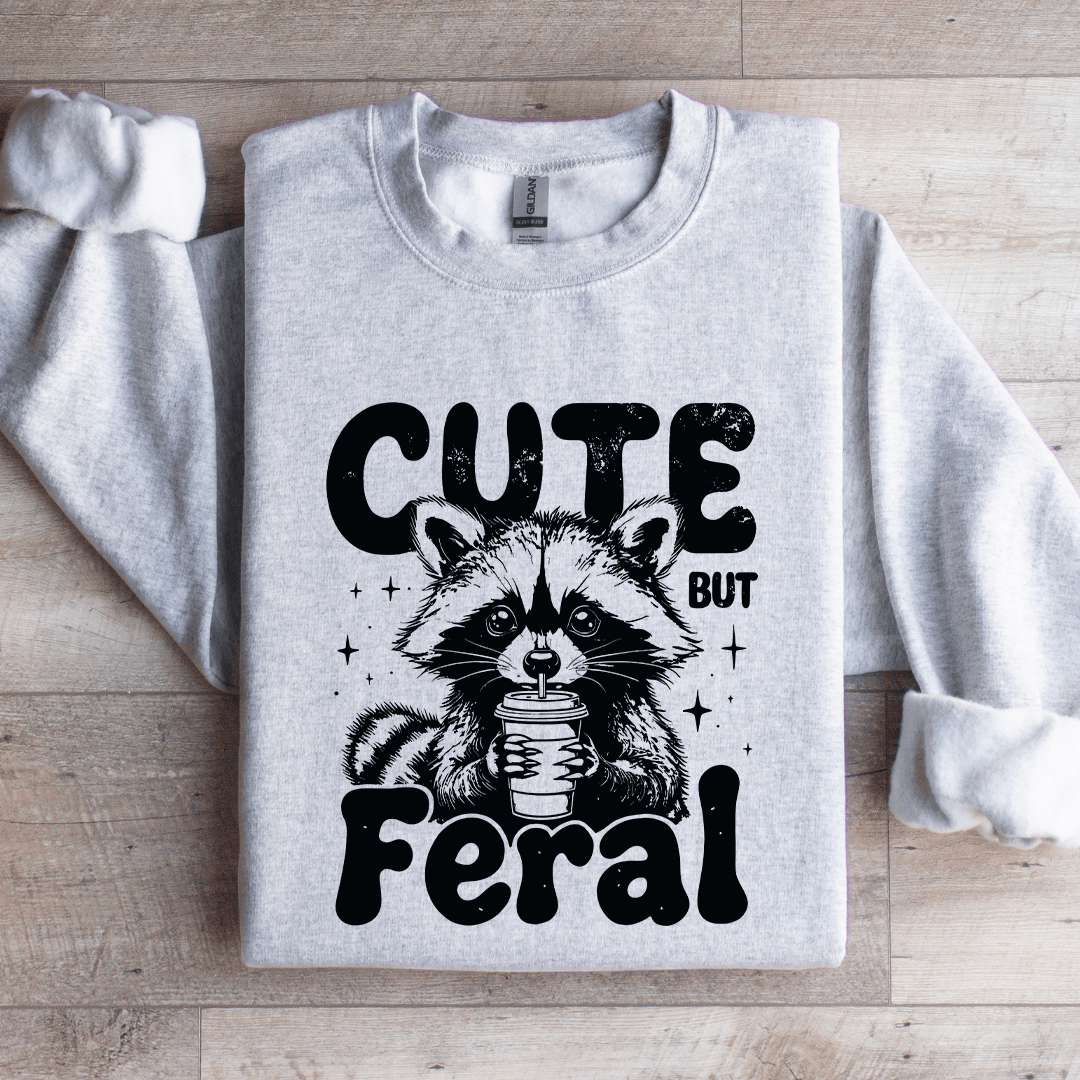 Cute But Feral Sweatshirt