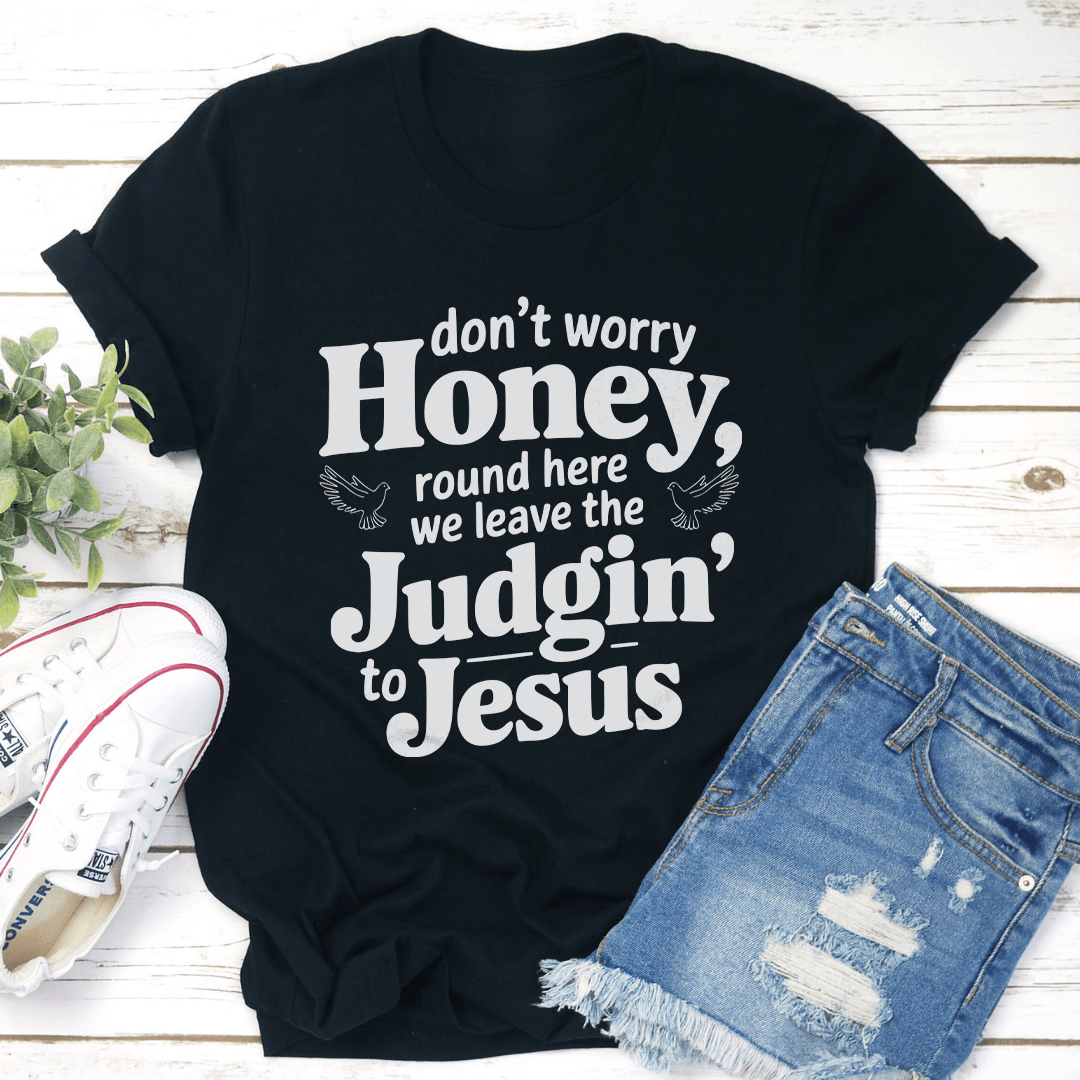 Don't Worry Honey Round Here Tee