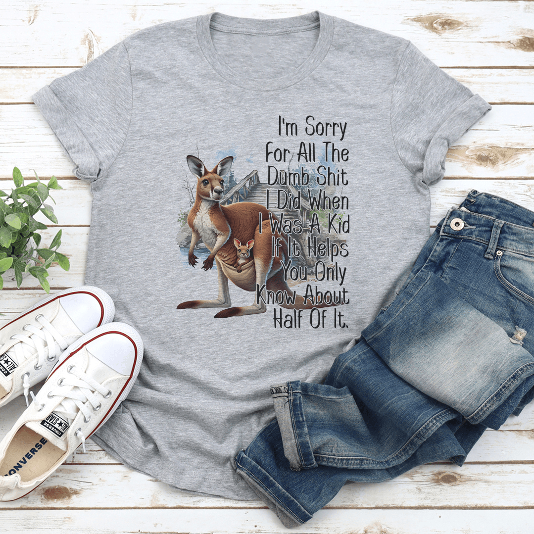 I'm Sorry For All The Dumb S-it Tee
