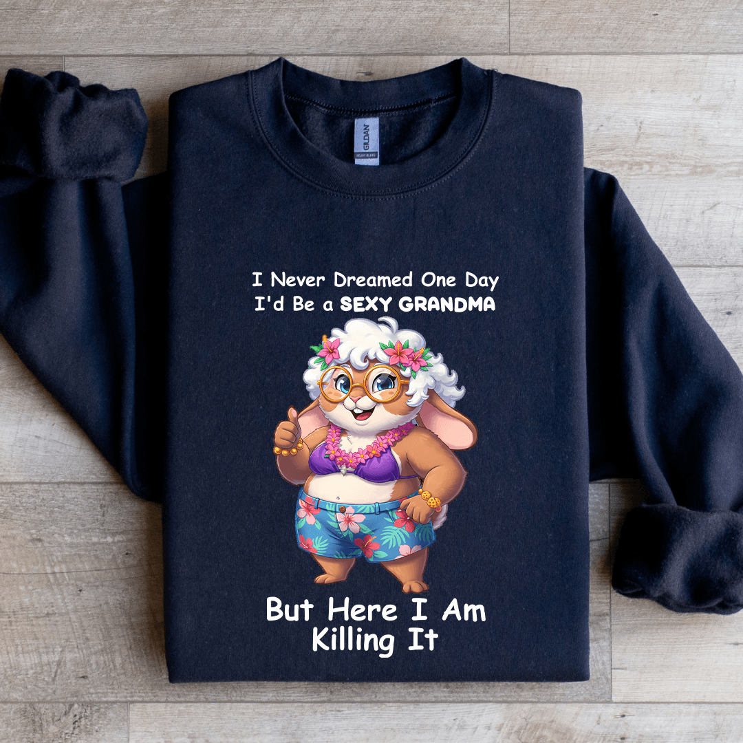 I Never Dreamed One Day I'd-Be A S-xy Grandma-Sweatshirt