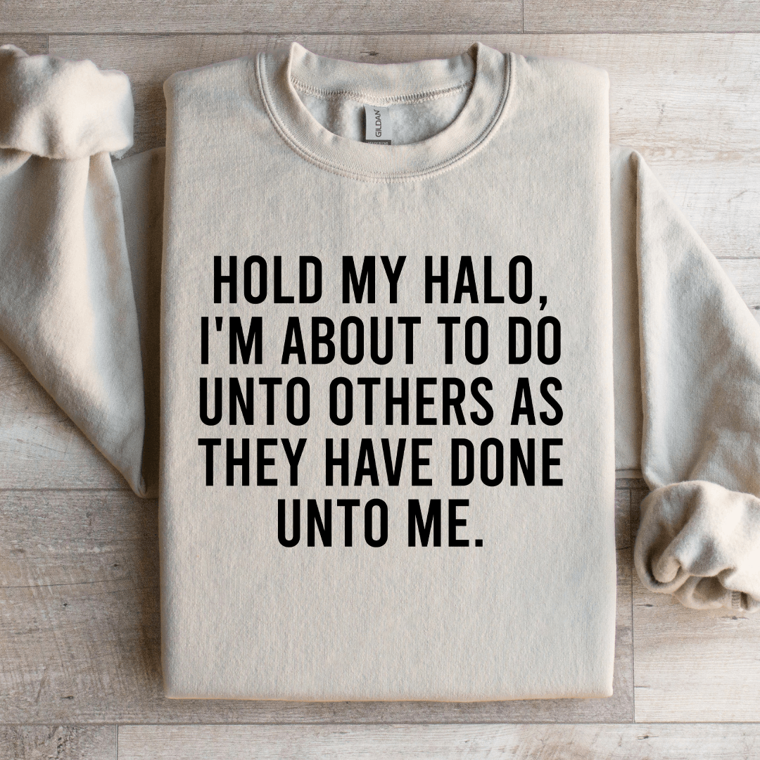 Hold My Halo I'm About To Do Unto Others Sweatshirt