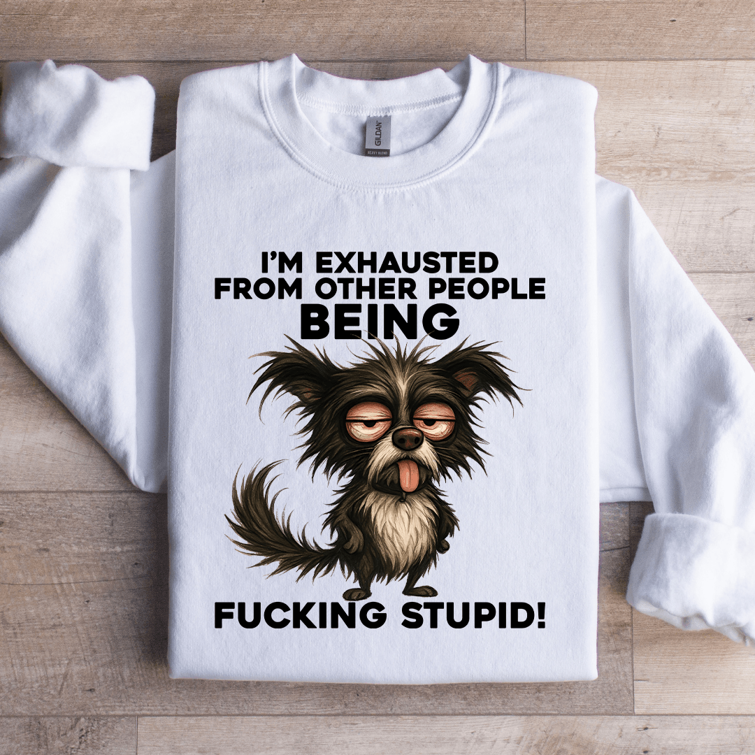 I'm exhausted From Other People Sweatshirt