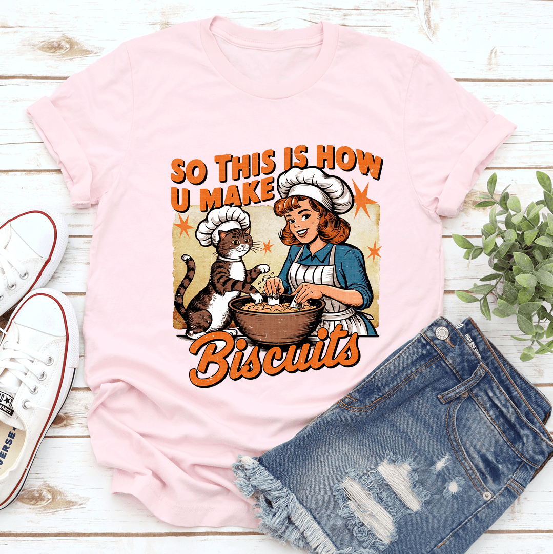 So This Is How U Make Biscuits Tee