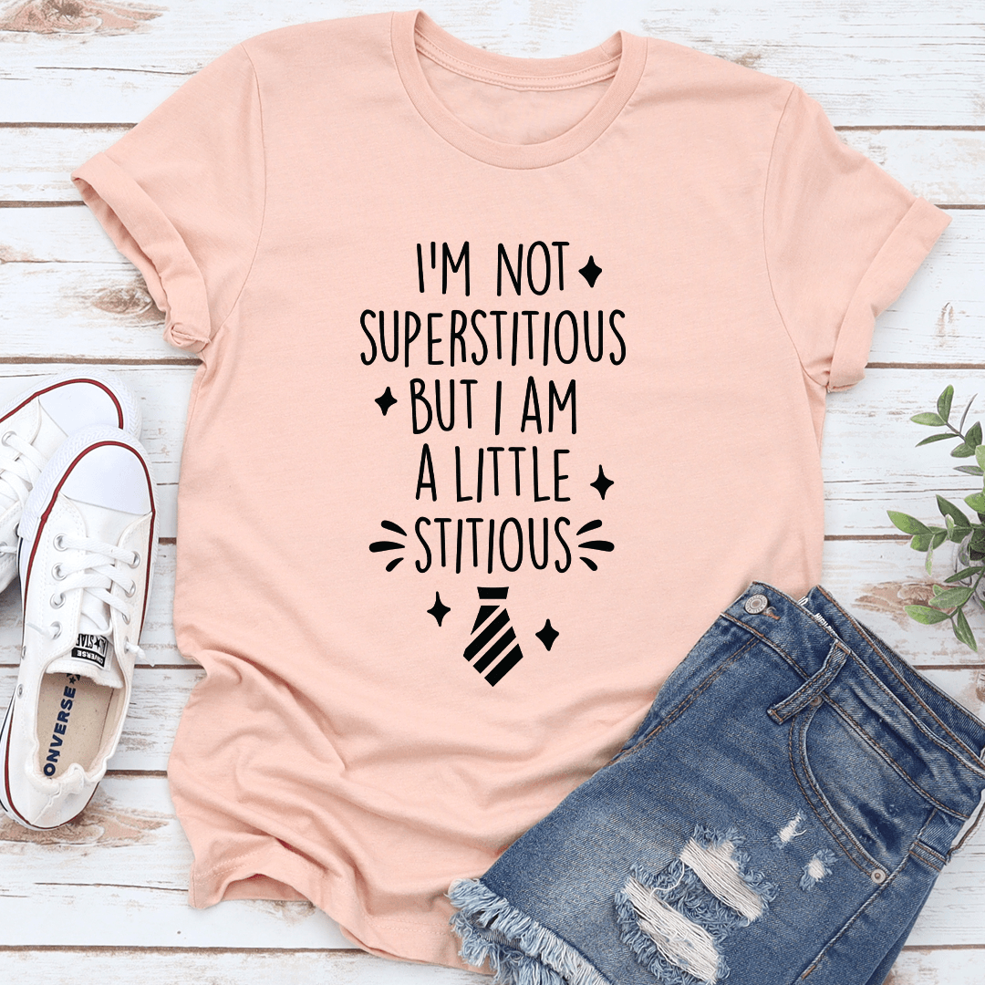 I'm Not Superstitious But I Am A Little Stitious Tee