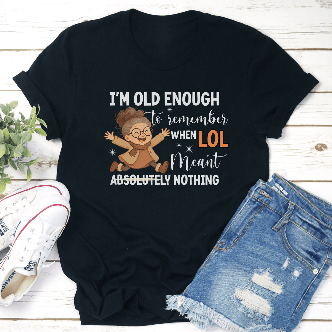 I'm Old Enough To Remember Tee