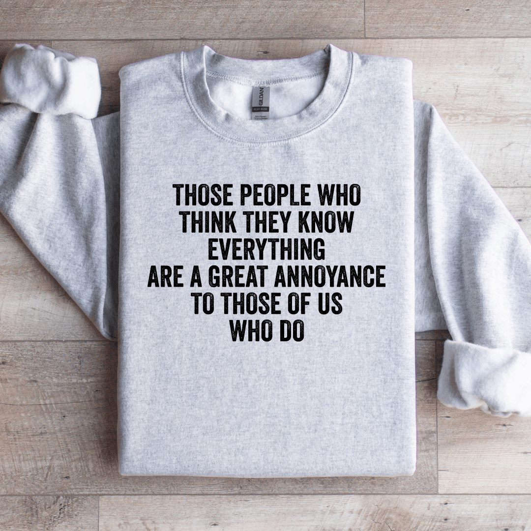 Those People Who Think They Know Sweatshirt