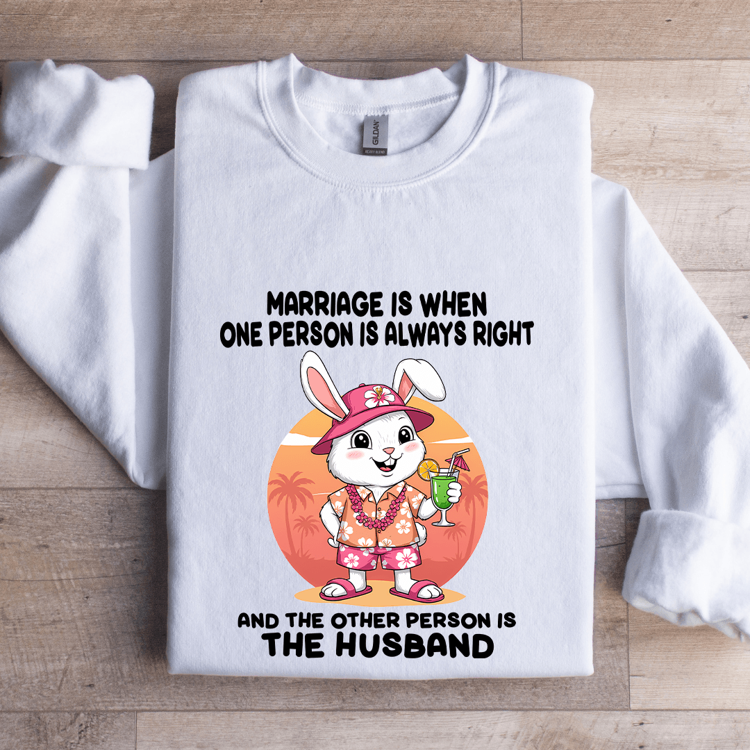 Marriage Is When One Person Is Always Right Sweatshirt