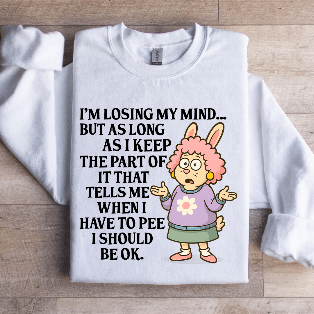 I'm Losing My Mind Sweatshirt