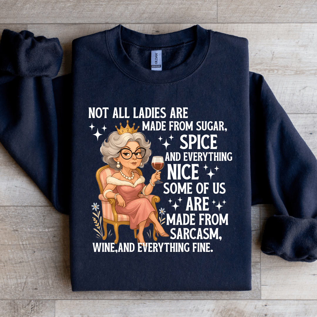 Not All Ladies Are Made From Sugar Sweatshirt
