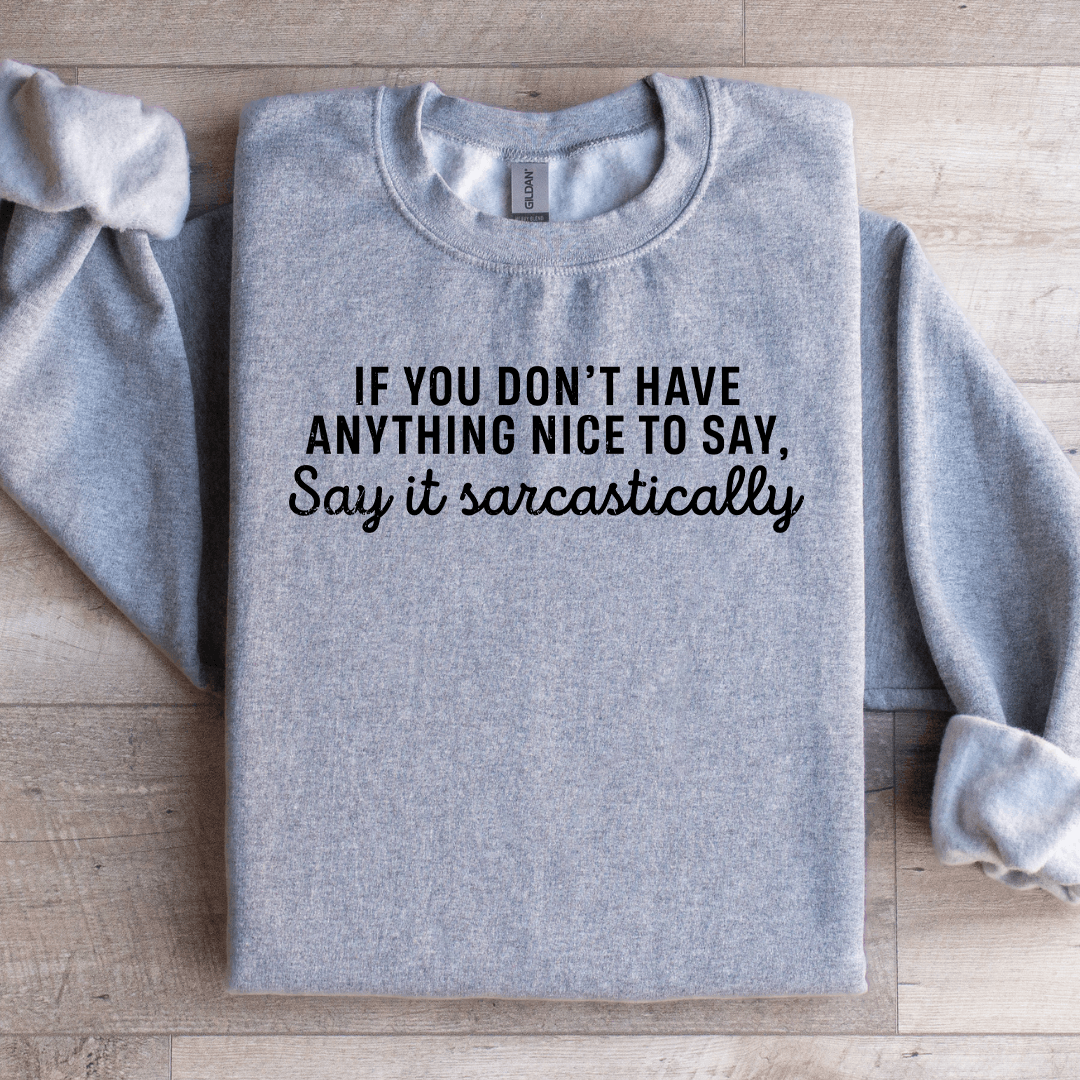 If You Don't Have Anything Nice To Say Sweatshirt