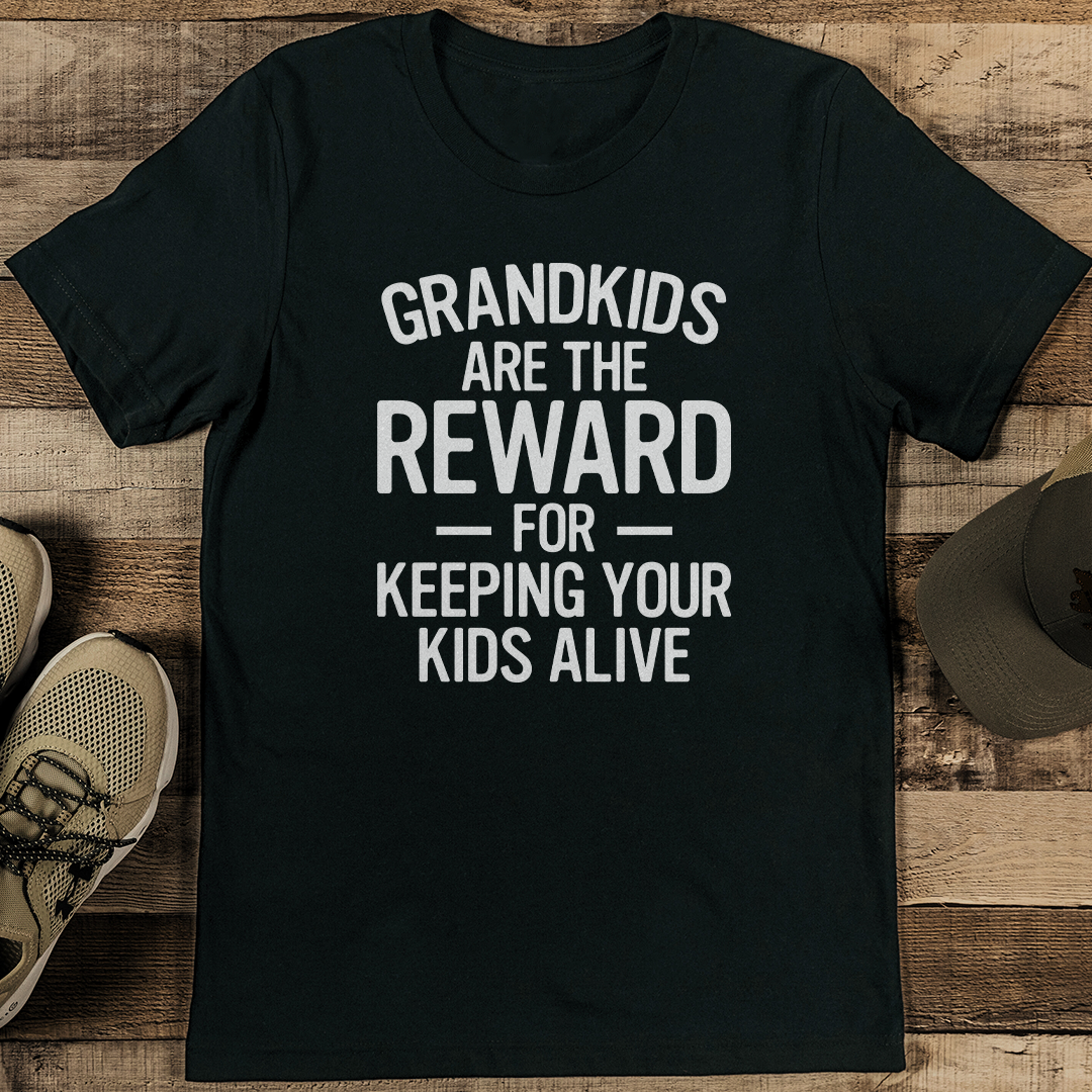 Grandkids Are The Reward For Keeping Your Kids Alive Tee