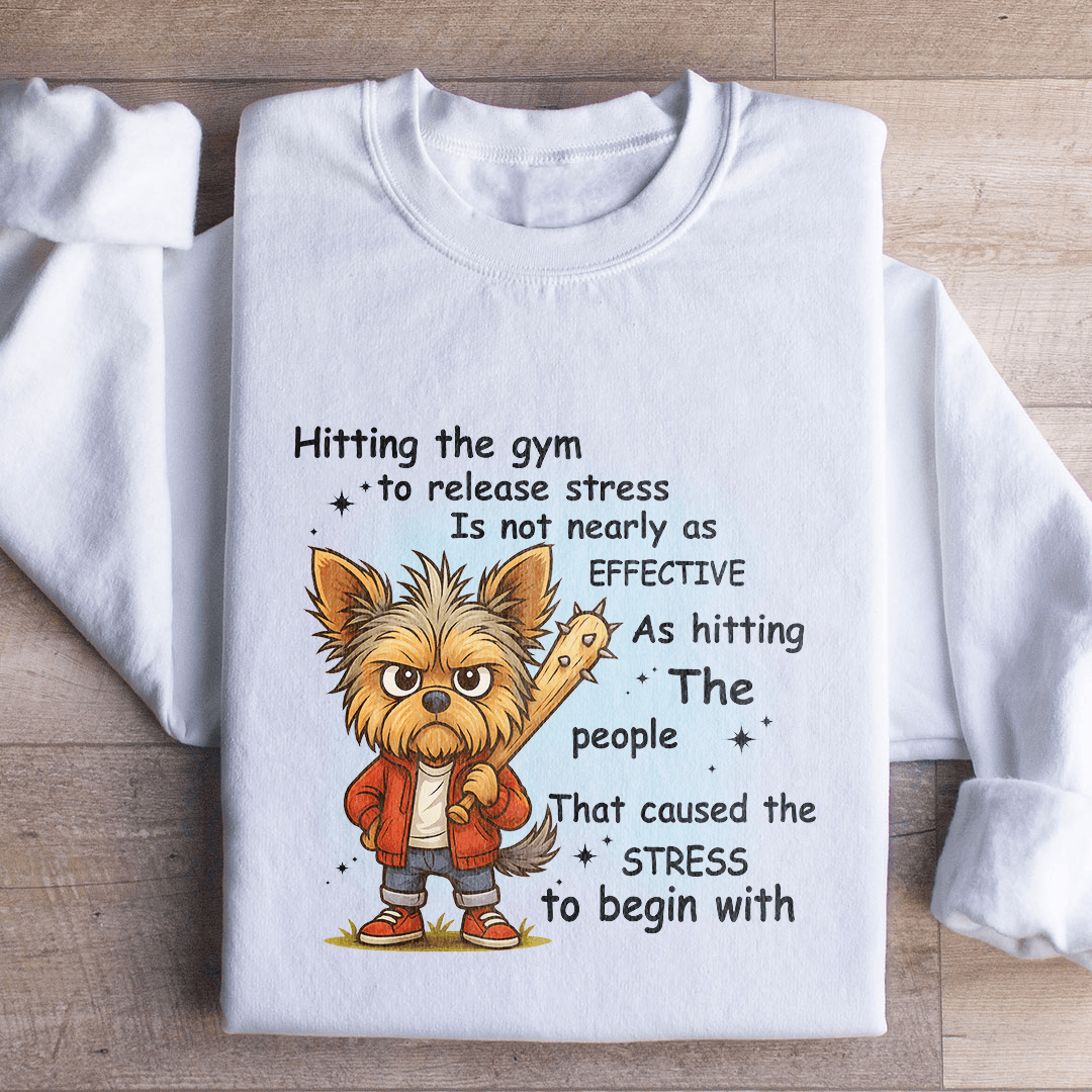 Hitting The Gym To Release Stress Is Not Nearly As Effective Sweatshirt
