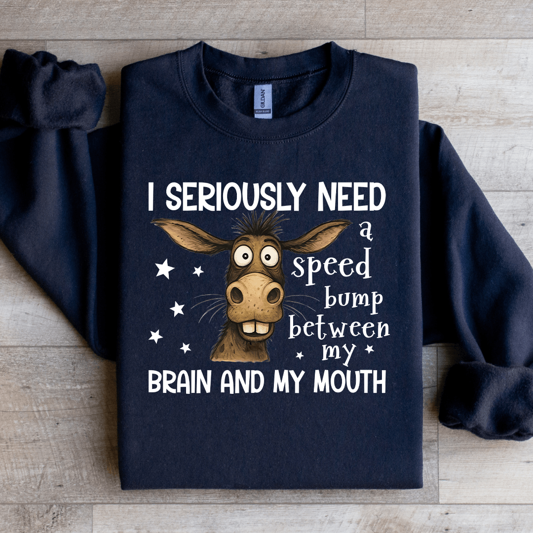 I Seriously Need A Speed Bump Sweatshirt