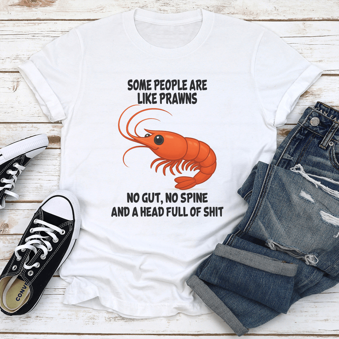 Some People Are Like Prawns No Gut No Spine Tee