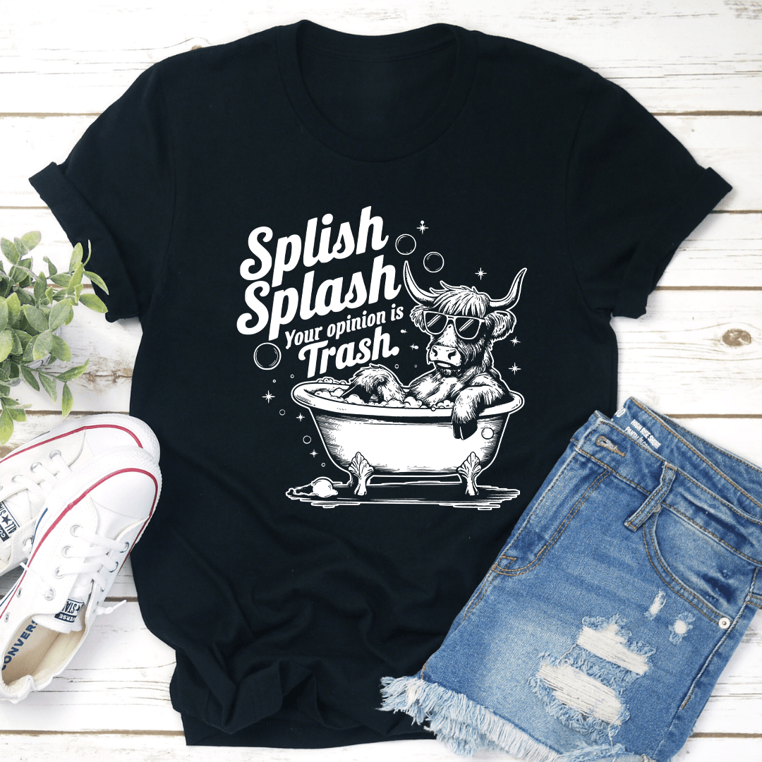 Splish Splash Your Opinion Is Trash Tee