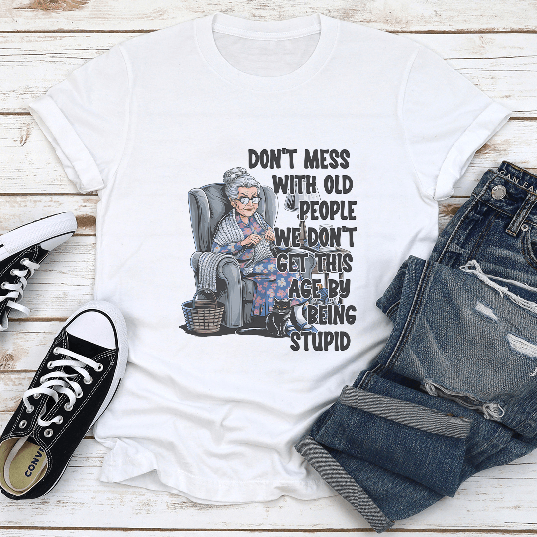 Don't Mess WIth Old People Tee
