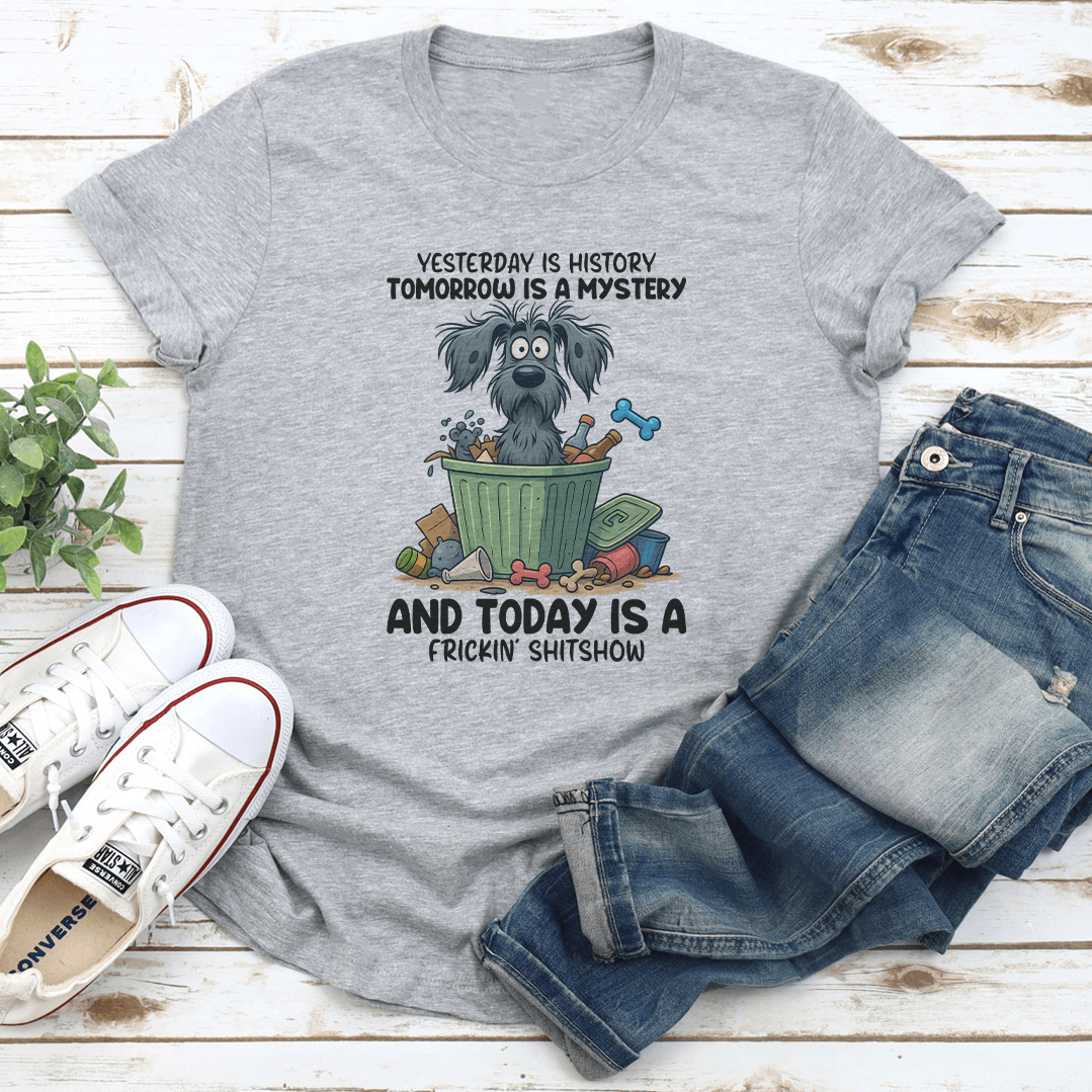 Yesterday Is History Tomorrow Is A Mystery Tee