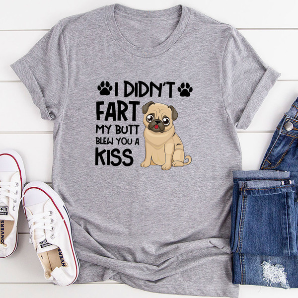I Didn't Fart My Butt Blew You A Kiss T-Shirt