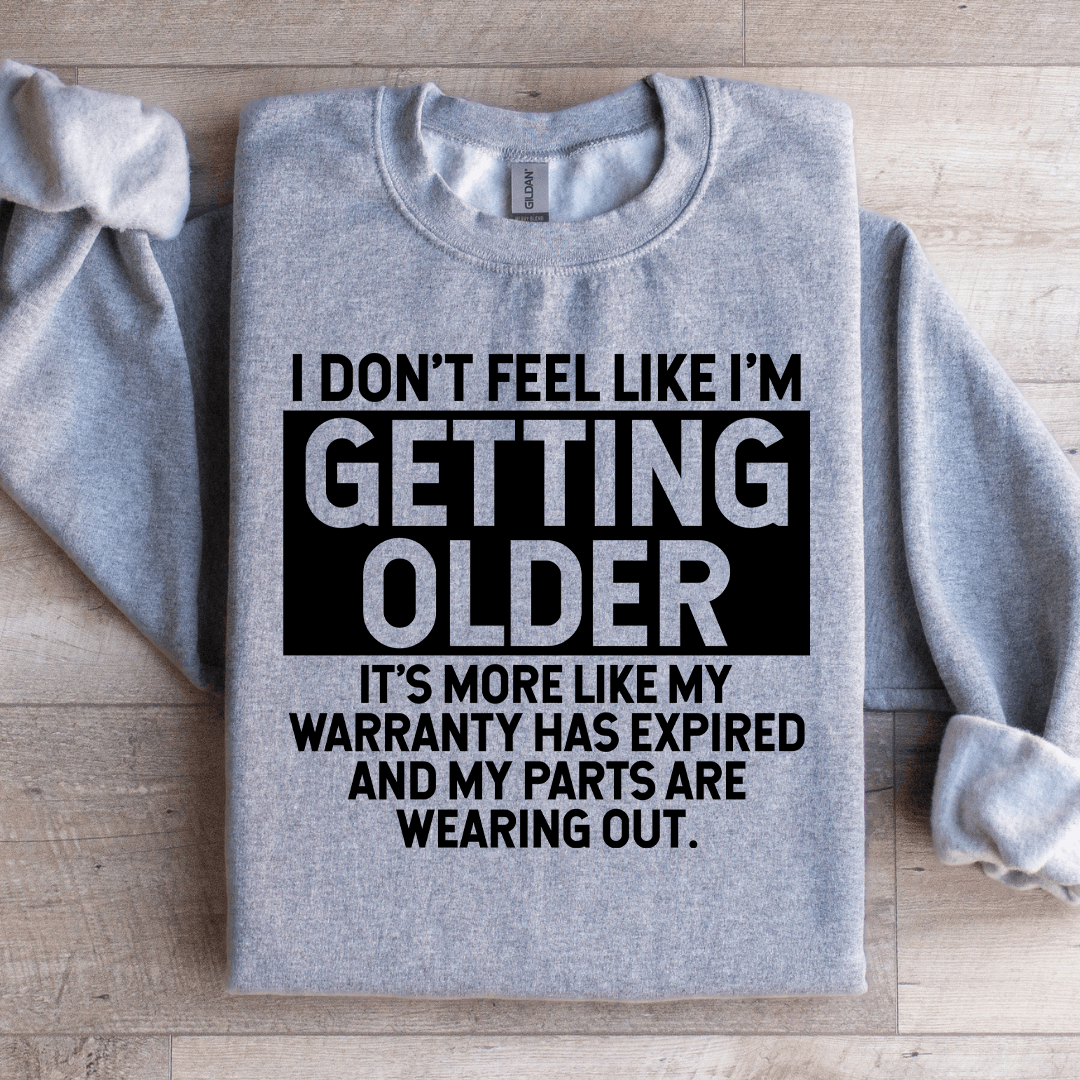 I Don't Feel Like I'm Getting Older Sweatshirt