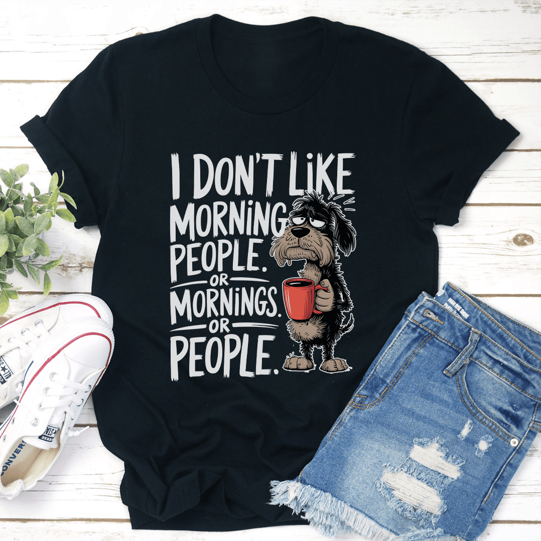 I Don't Like Morning People Tee