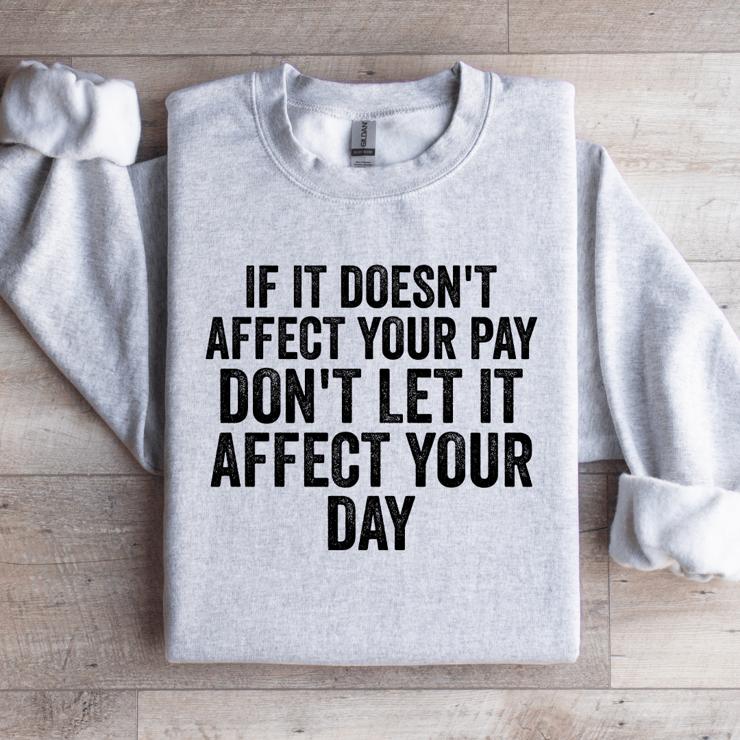 If Is Doesn't Affect Your Pay Sweatshirt
