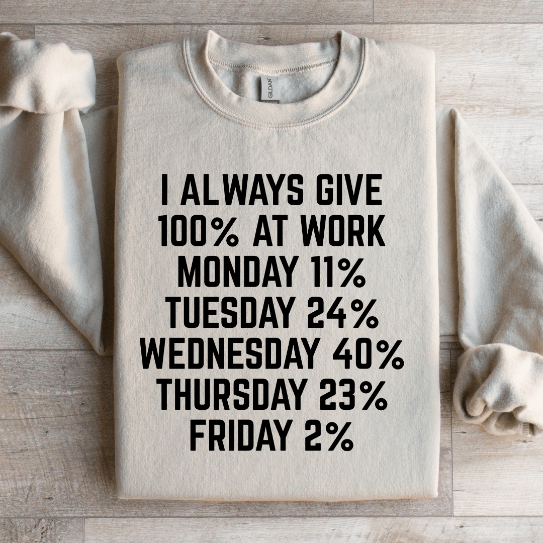 I Always Give 100% At Work Monday 11% Sweatshirt