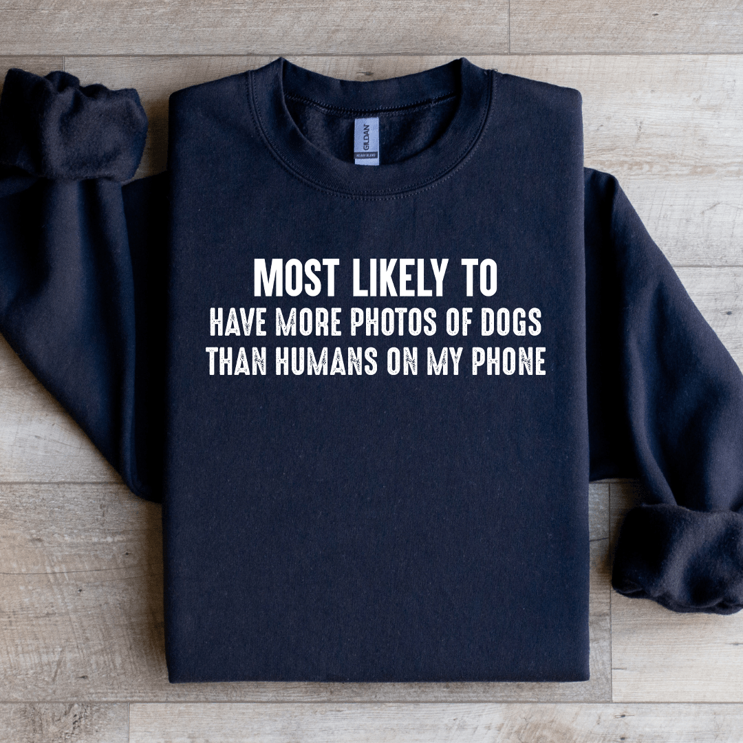 Most Likely To Have More Photos Of Dogs Sweatshirt
