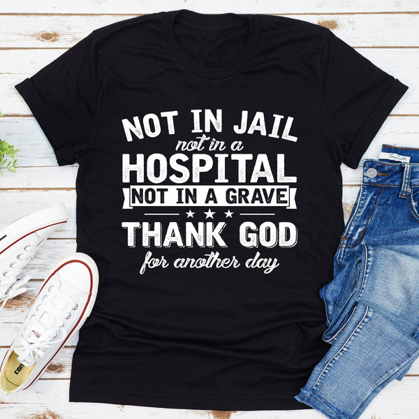 Not In Jail Not In A Hospital Not In A Grave