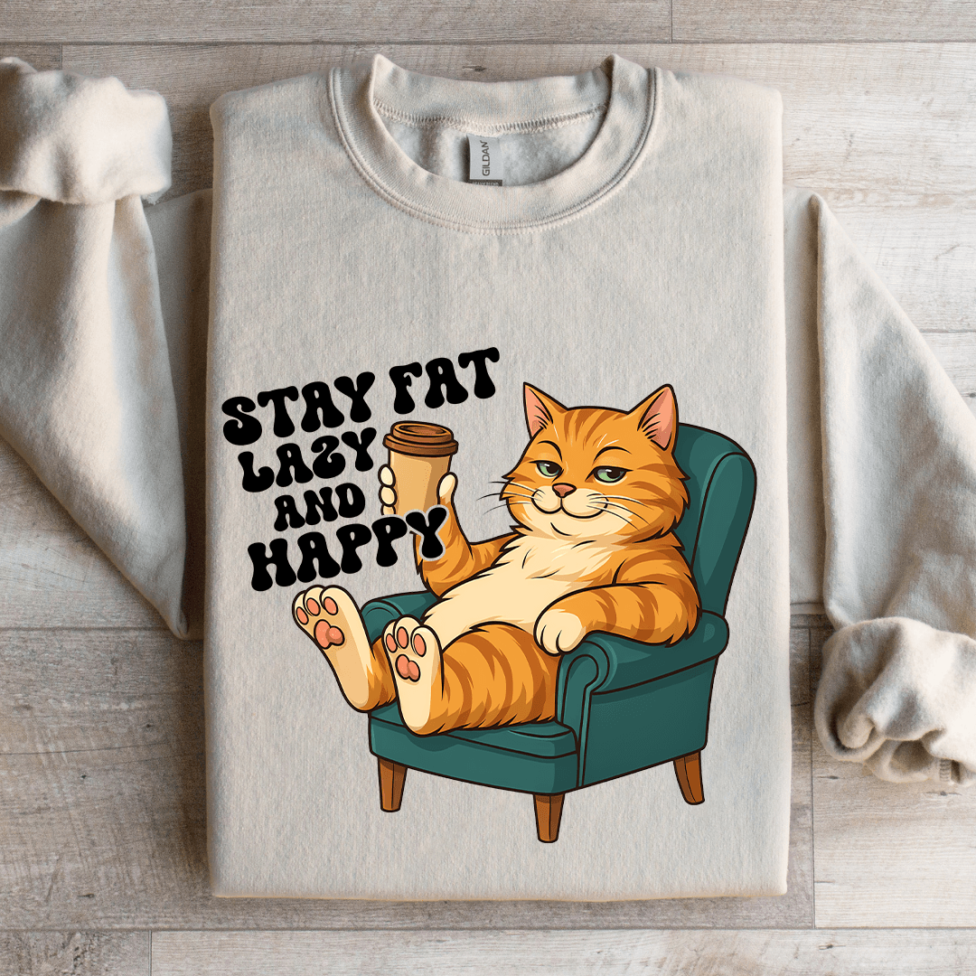Stay Fat Lazy And Happy Sweatshirt