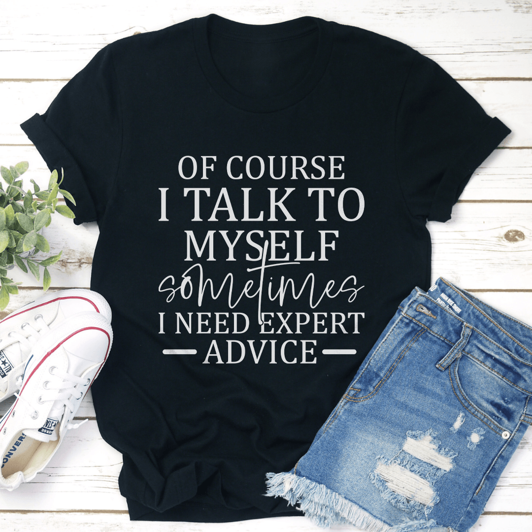 Of Course I Talk To Myself Sometimes Tee