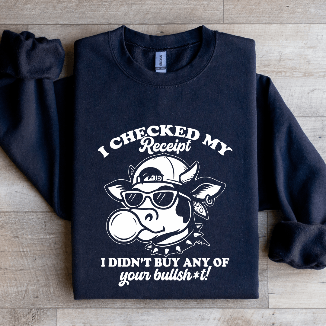 I Checked My Receipt Sweatshirt