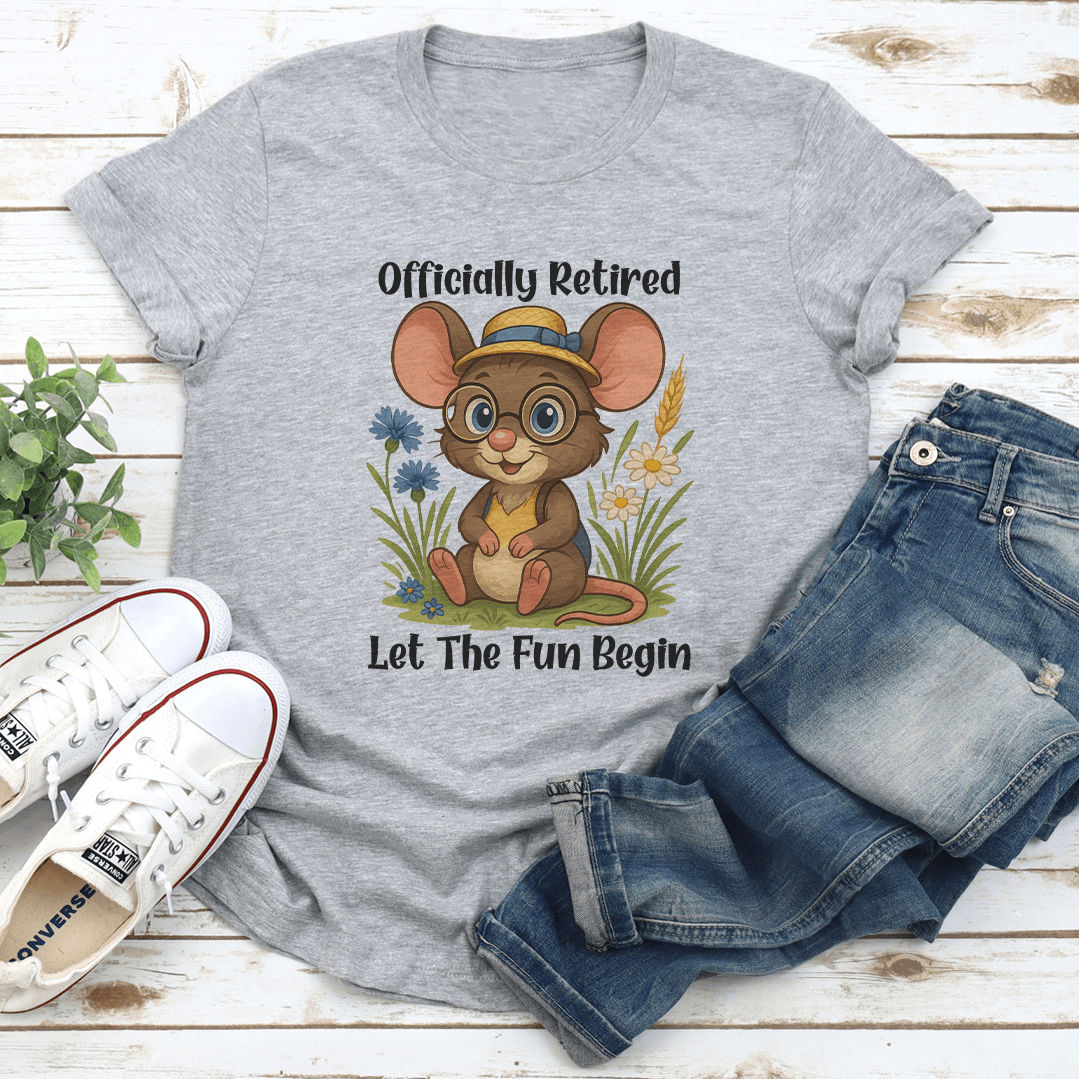 Officially Retired Let The Fun Begin Tee