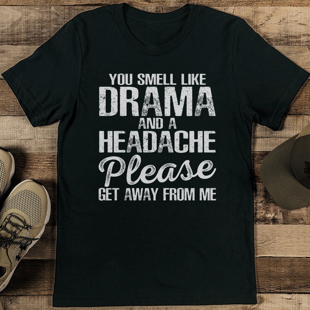 You Smell Like Drama And A Headache Tee