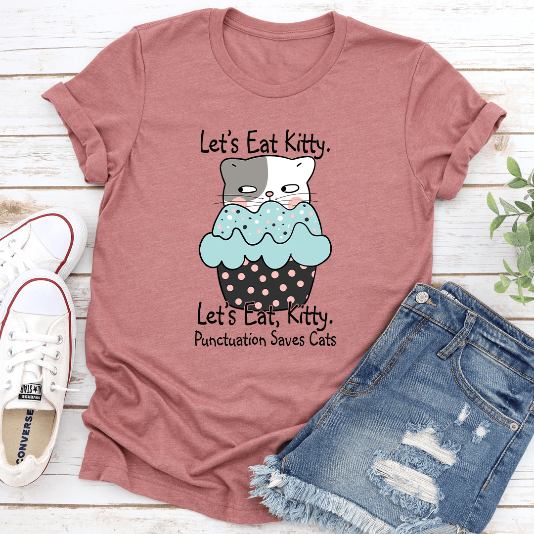 Let's Eat Kitty Let's Kitty Punctuation Saves Cats Tee