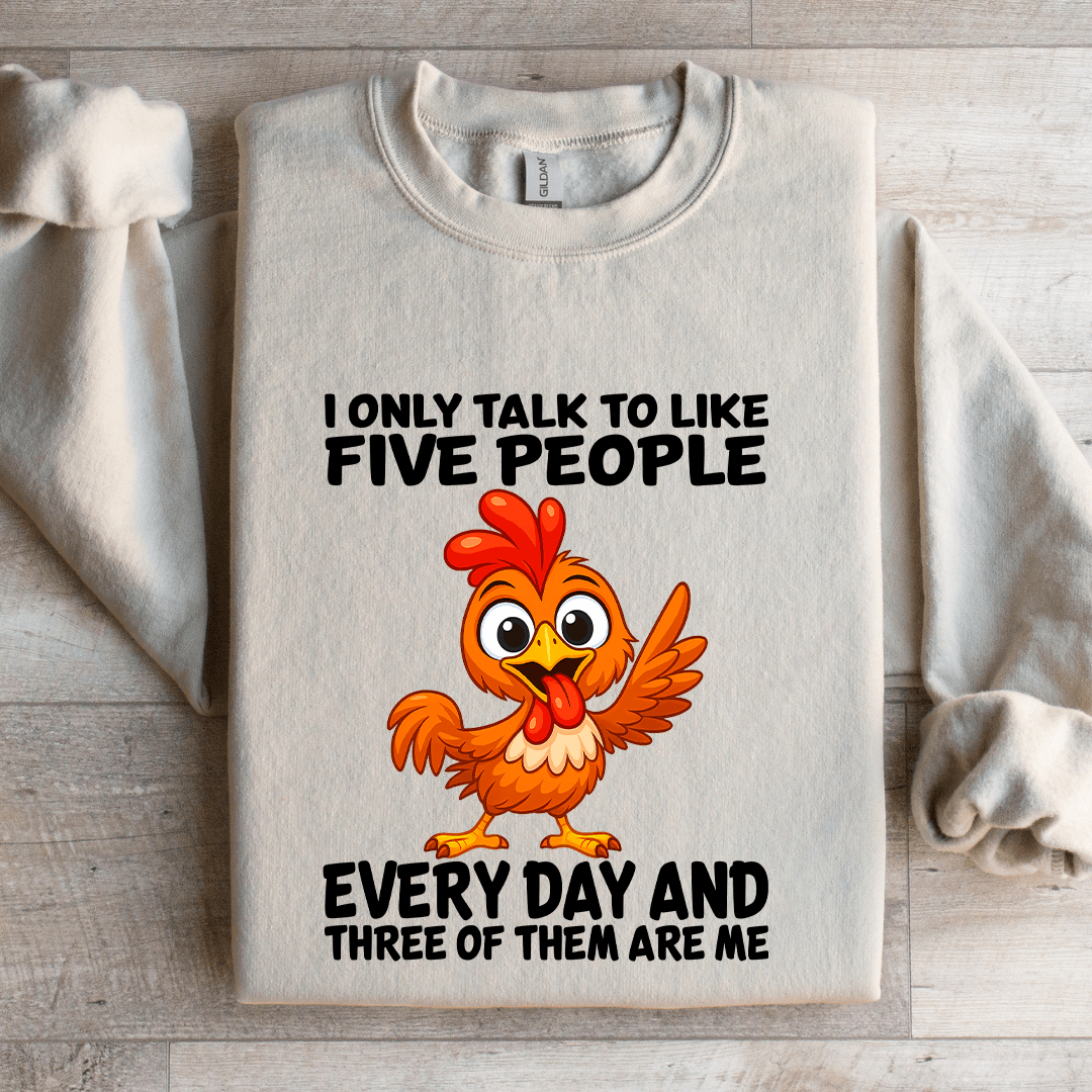 I Only Talk To Like Five People Every Day Sweatshirt
