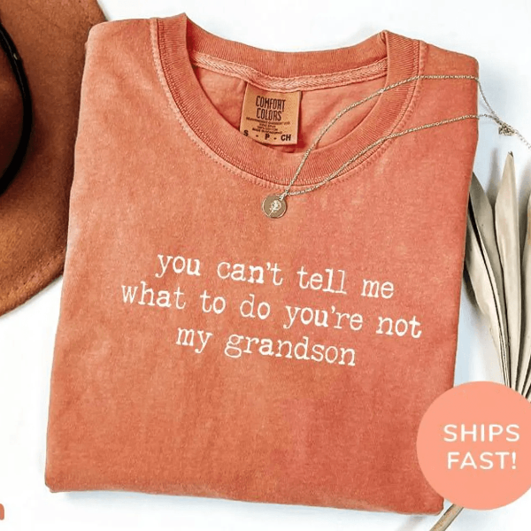 You Cant Tell Me What To Do Grandma Shirt Funny Comfort Colors Tee
