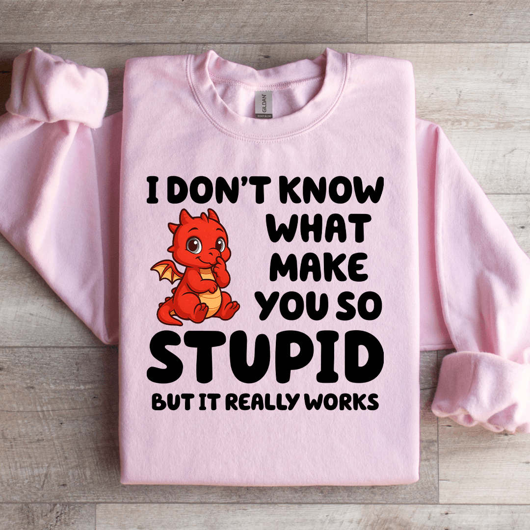 I Don't Know What Make You So Stupid Sweatshirt