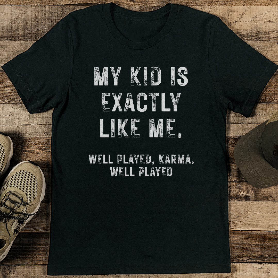 My kid Is Exactly Like Me Tee