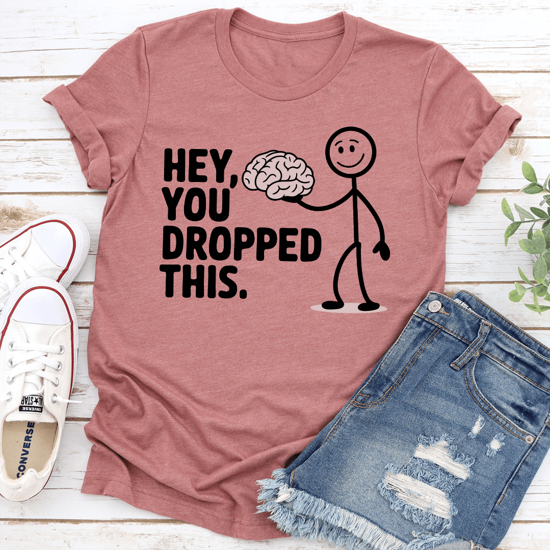 Hey You Dropped This Tee