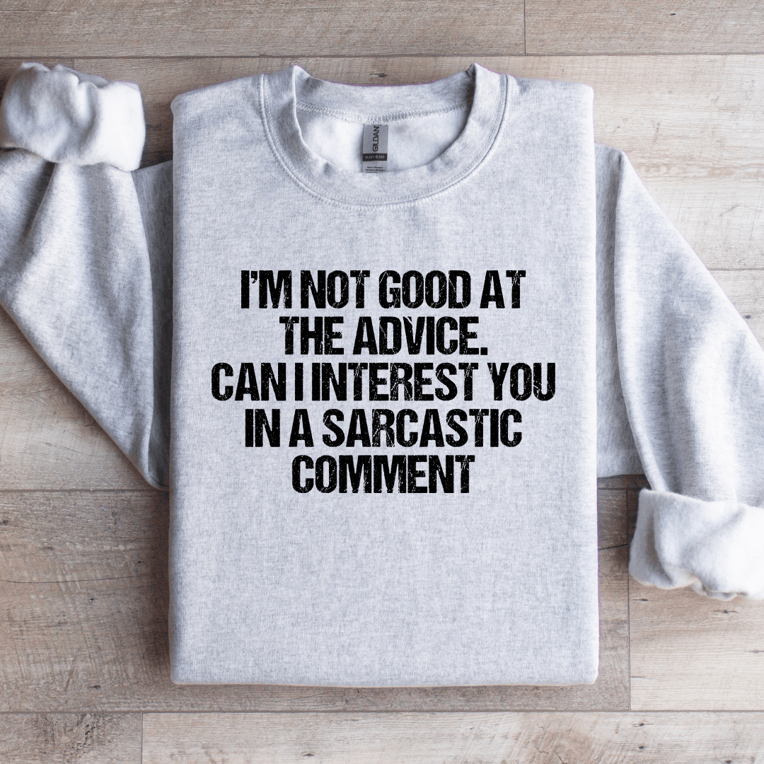 I'm Not Good At The Advice Sweatshirt
