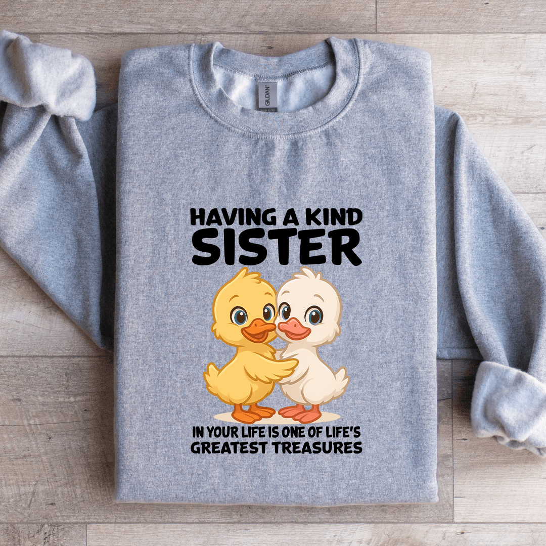 Having A Kind Sister In Your Life Is One Of Life's Sweatshirt
