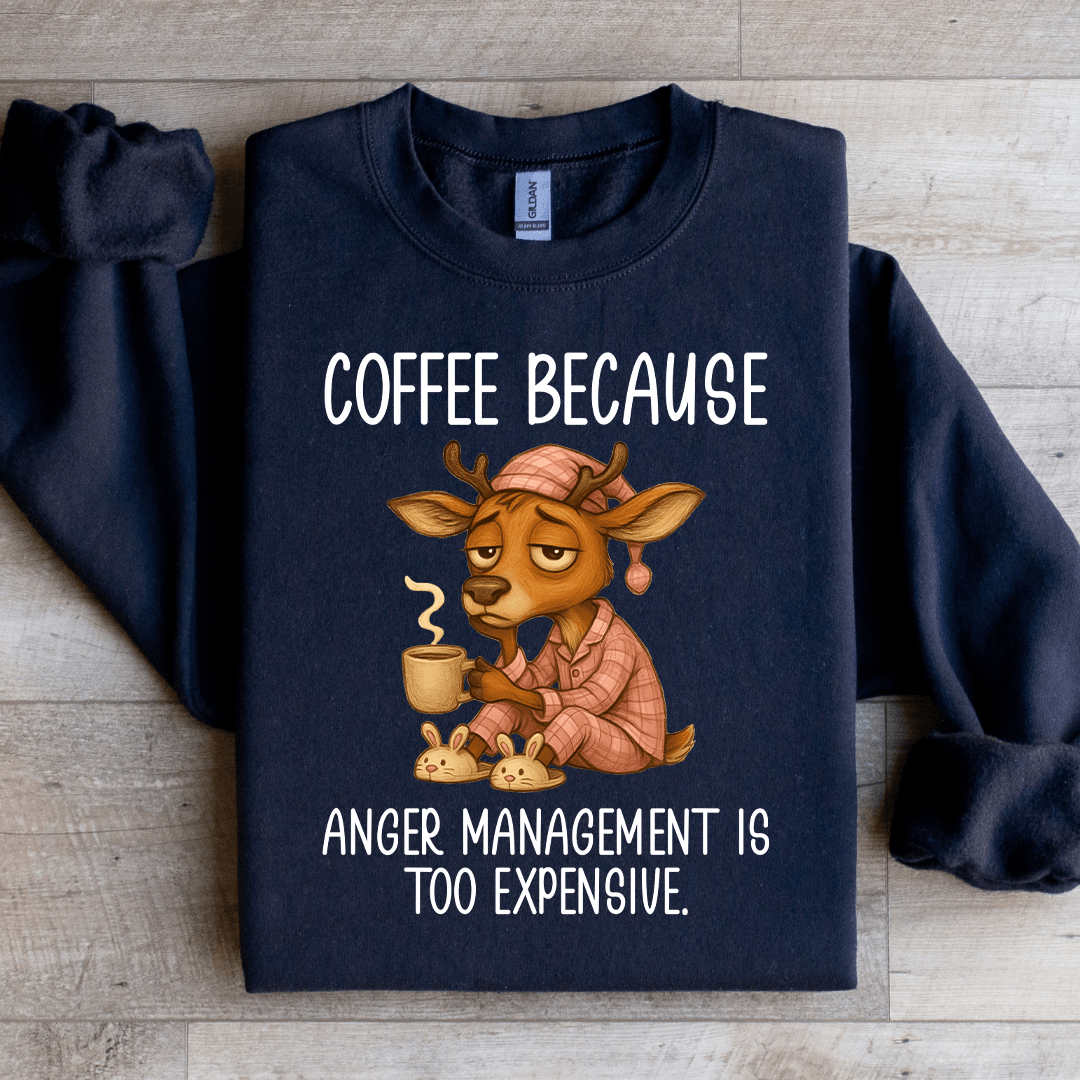 Coffee Because Anger Management Sweatshirt