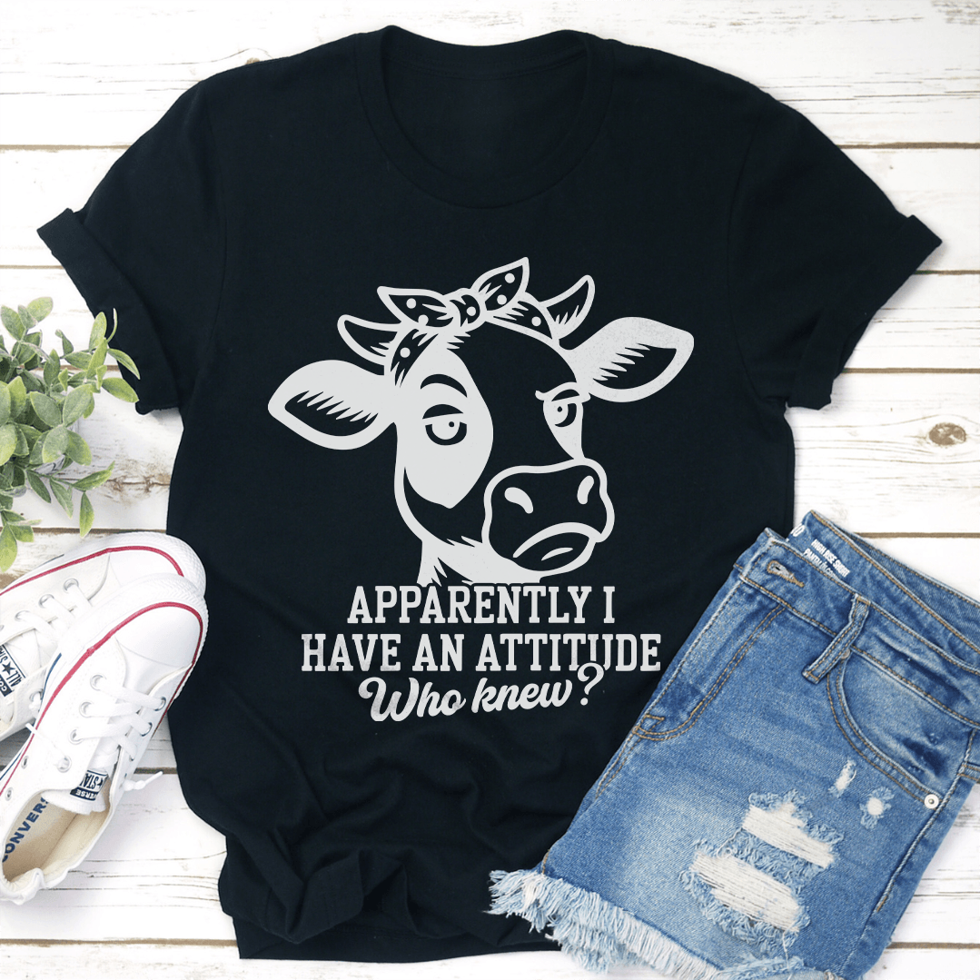 Apparently I Have An Attitude Who Knew Tee