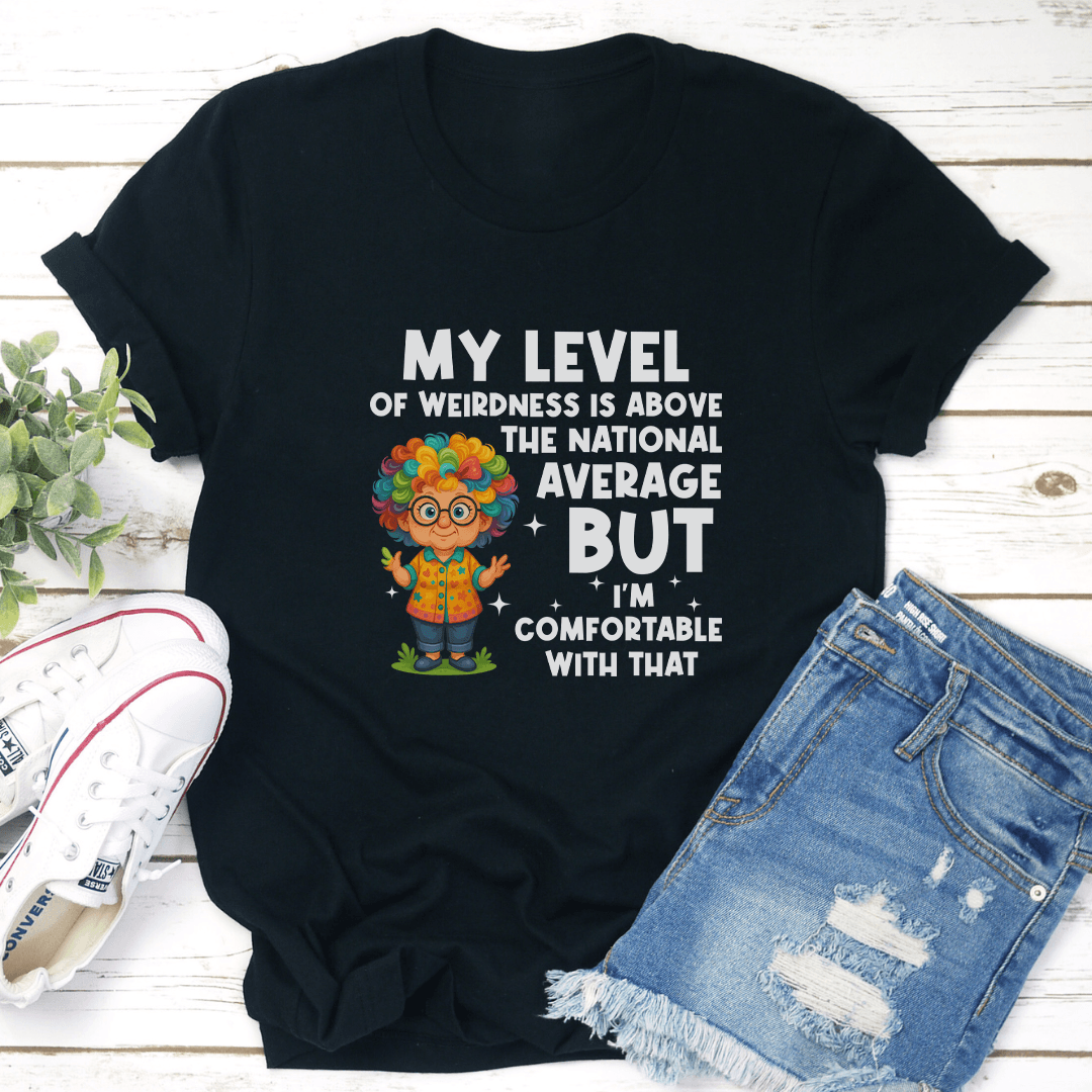 My Level Of Weirdness Is Above The National Average Tee