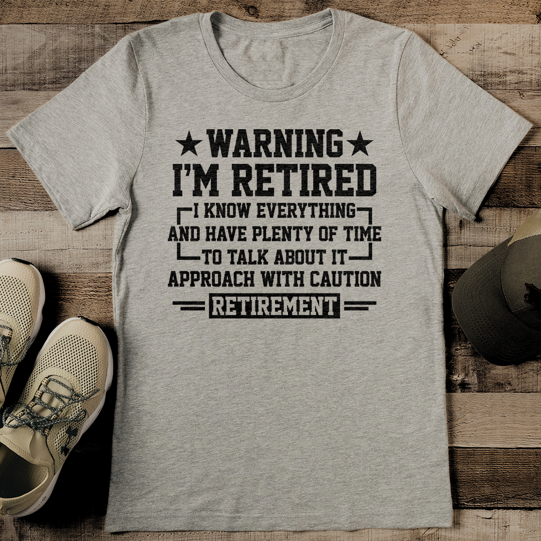 Warning I'm Retired I Know Everything Tee