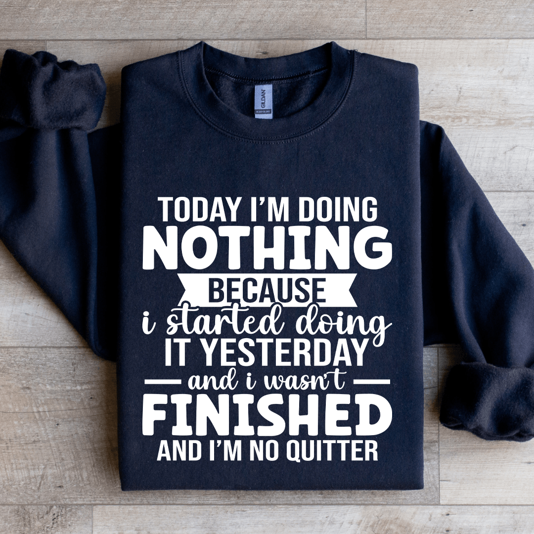 Today I'm Doing Nothing Sweatshirt