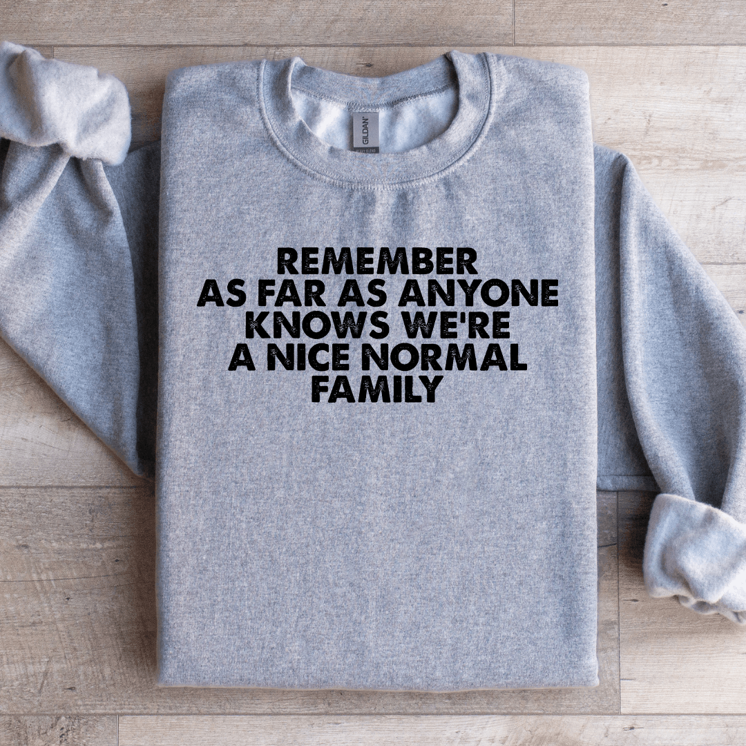 Remember As Far As Anyone Knows We're Sweatshirt