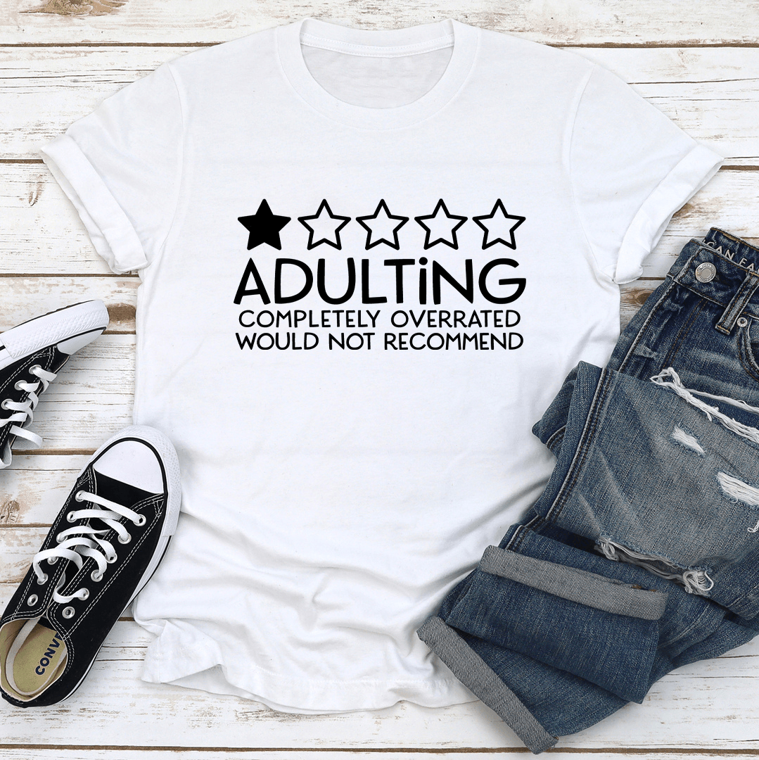 Adulting Completely Overrated Tee